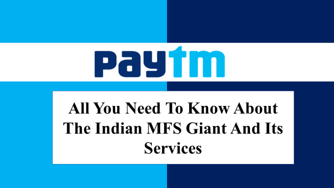 Paytm Services | A Guide To Know The Indian MFS Giant