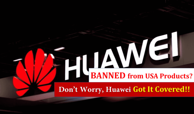The Plan B- If Huawei Gets Banned From Using US Products!