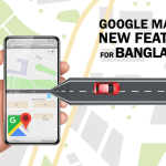 Do You Know About The Latest 3 Features Of Google Maps For Bangladesh?- Find Out!