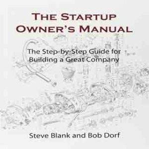 The Startup owner’s manual: the step by step guide for building a great company by Steve Blank