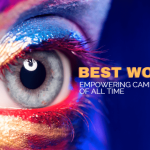 Top Women Inspiring Campaigns Around the World of All Time