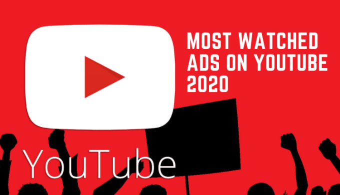 Ads People Watched the Most on YouTube To Make Sense Out of 2020
