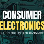 Consumer Electronics Industry Outlook Bangladesh