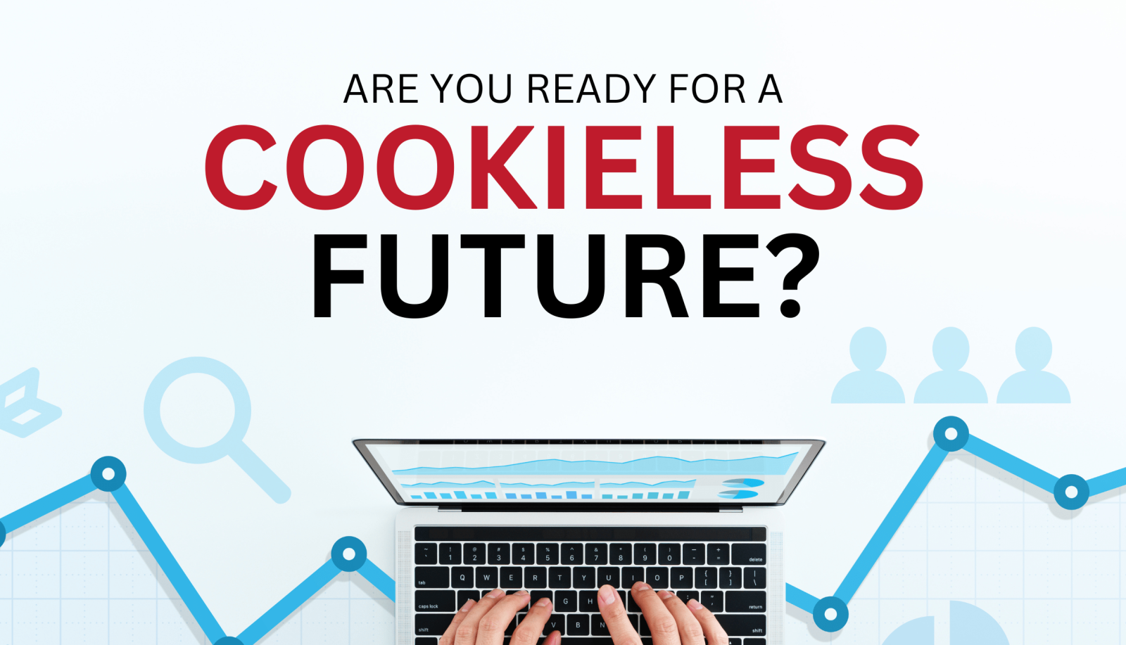 Harmonizing Creativity and Data-Driven Strategies in a Cookieless Digital Future