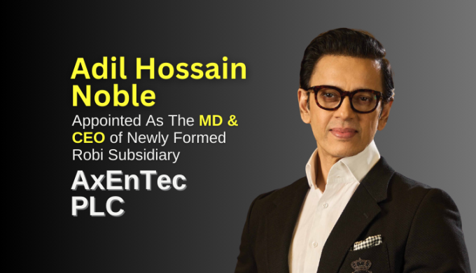 Md. Adil Hossain Noble Appointed as MD and CEO of Robi's New Subsidiary