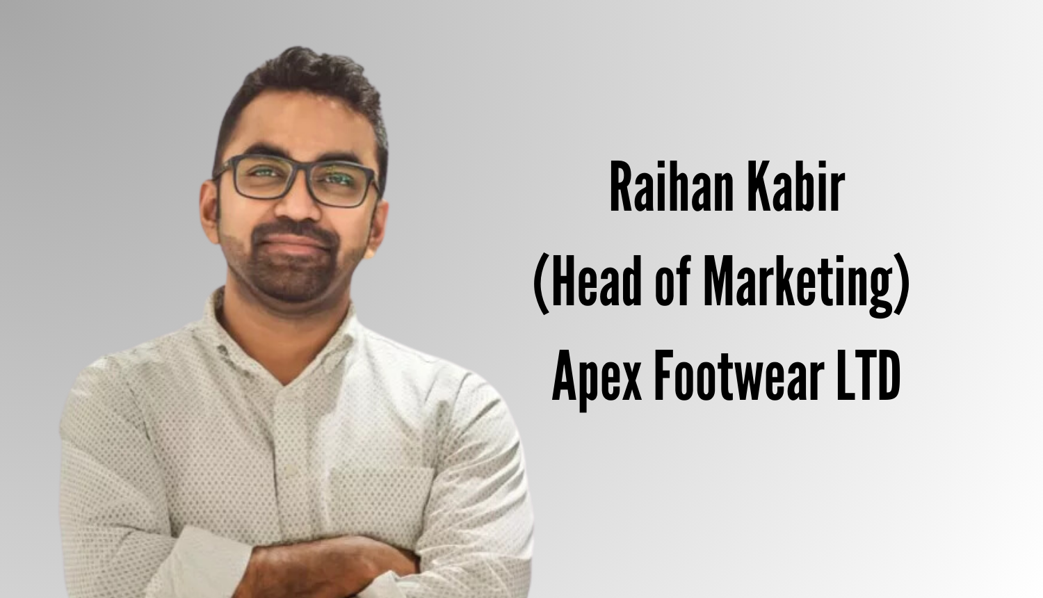 Raihan Kabir Takes The Helm As Head Of Marketing At Apex Footwear - Markedium