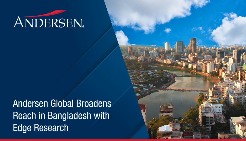 Andersen Global Expands In Bangladesh With Edge Research Partnership ...