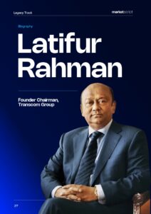 Biography – Latifur Rahman, Founder Chairman, Transcom Group